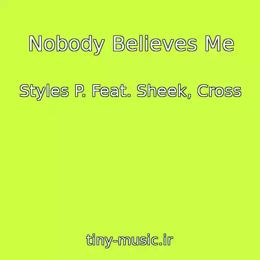 کاور آهنگ Nobody Believes Me از Styles P. Feat. Sheek, Cross