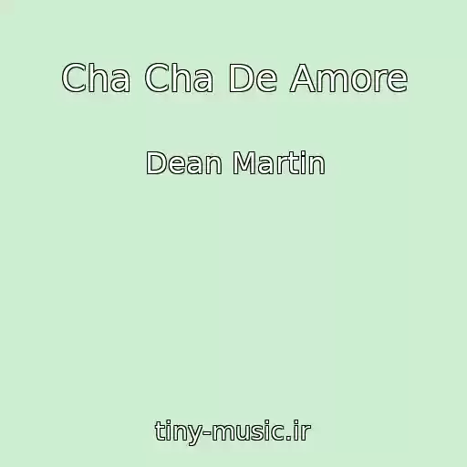 کاور آهنگ Cha Cha De Amore از Dean Martin