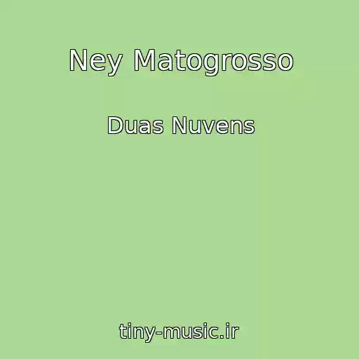 کاور آهنگ Ney Matogrosso از Duas Nuvens