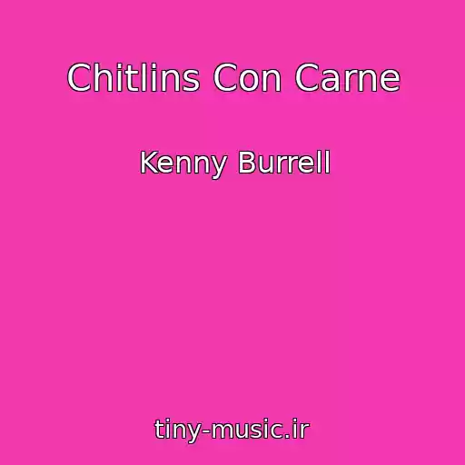 کاور آهنگ Chitlins Con Carne از Kenny Burrell