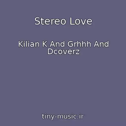 کاور آهنگ Stereo Love از Kilian K And Grhhh And Dcoverz