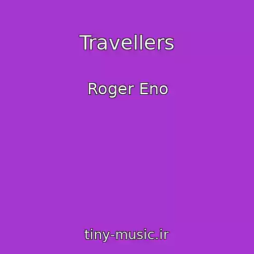 کاور آهنگ Travellers از Roger Eno