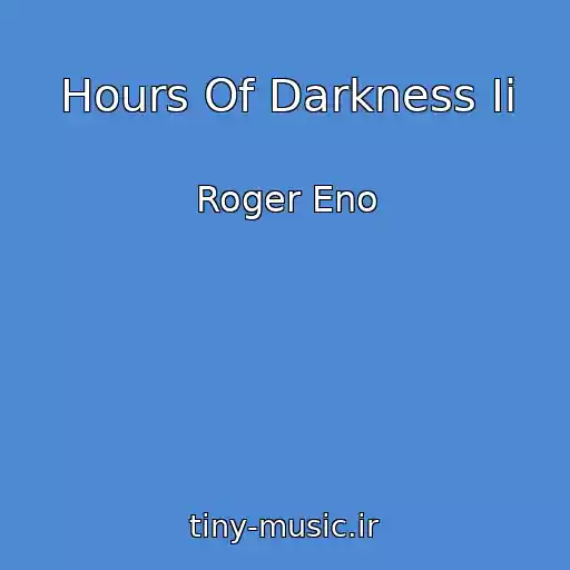 کاور آهنگ Hours Of Darkness Ii از Roger Eno