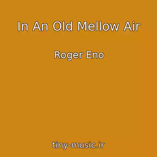 کاور آهنگ In An Old Mellow Air از Roger Eno