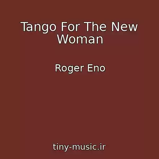 کاور آهنگ Tango For The New Woman از Roger Eno