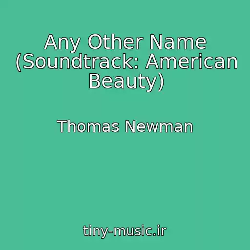 کاور آهنگ Any Other Name (Soundtrack: American Beauty) از Thomas Newman