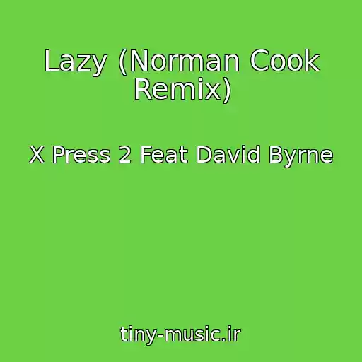 کاور آهنگ Lazy (Norman Cook Remix) از X Press 2 Feat David Byrne