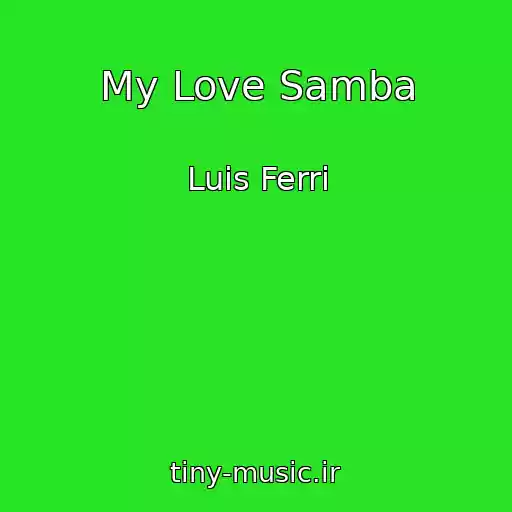 کاور آهنگ My Love Samba از Luis Ferri