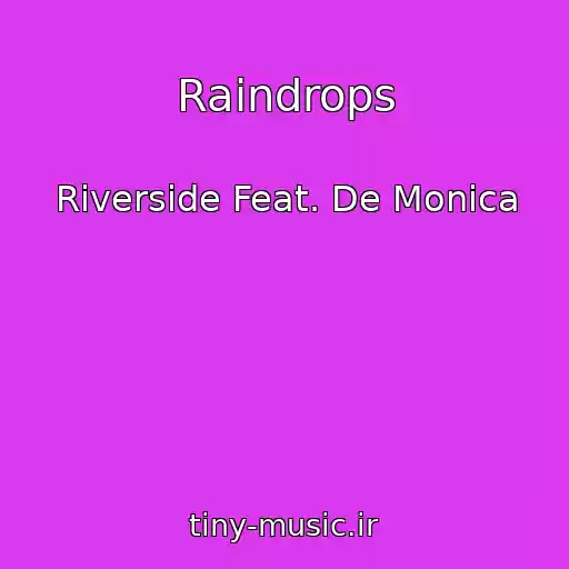 کاور آهنگ Raindrops از Riverside Feat. De Monica