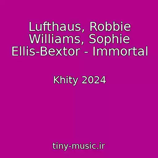 کاور آهنگ Lufthaus, Robbie Williams, Sophie Ellis-Bextor - Immortal از Khity 2024