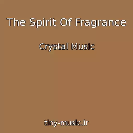 کاور آهنگ The Spirit Of Fragrance از Crystal Music
