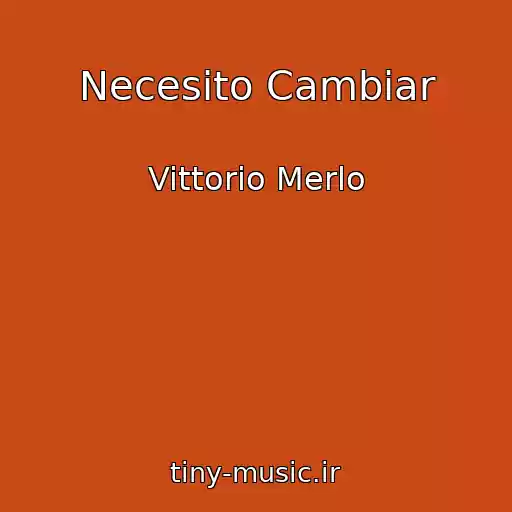 کاور آهنگ Necesito Cambiar از Vittorio Merlo