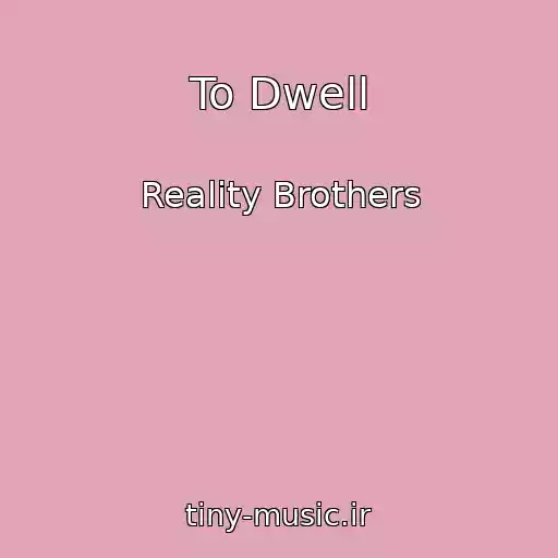 کاور آهنگ To Dwell از Reality Brothers