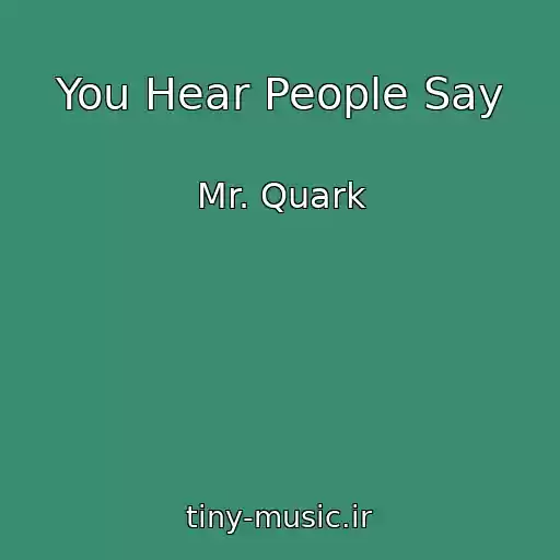 کاور آهنگ You Hear People Say از Mr. Quark