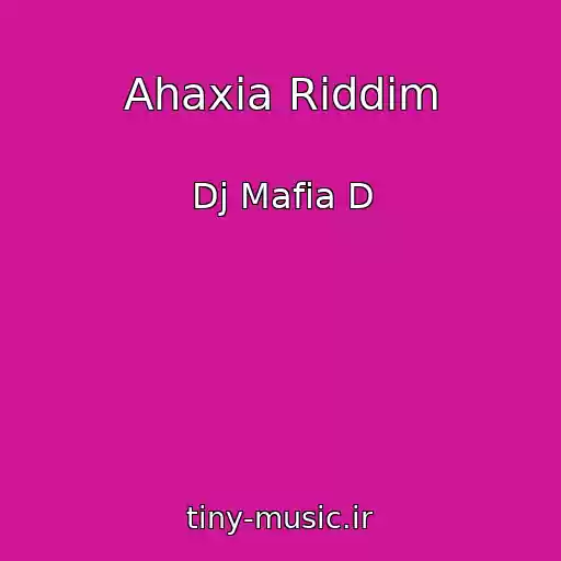 کاور آهنگ Ahaxia Riddim از Dj Mafia D