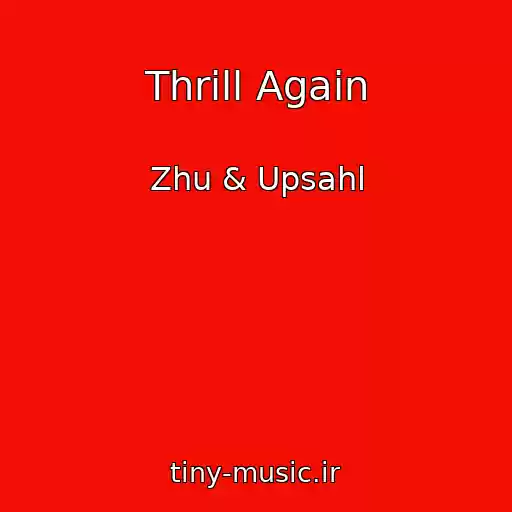کاور آهنگ Thrill Again از Zhu & Upsahl