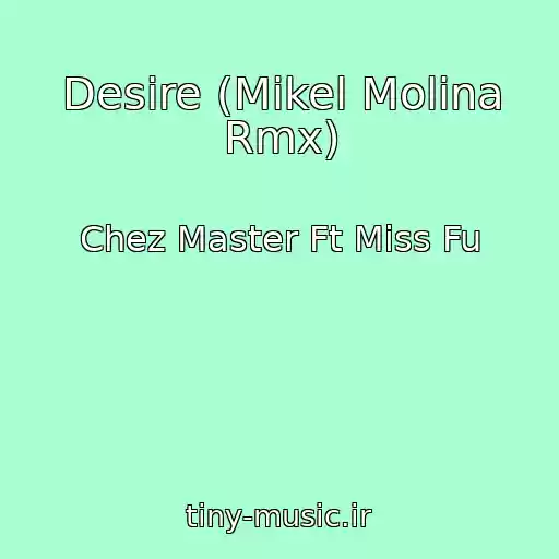 کاور آهنگ Desire (Mikel Molina Rmx) از Chez Master Ft Miss Fu