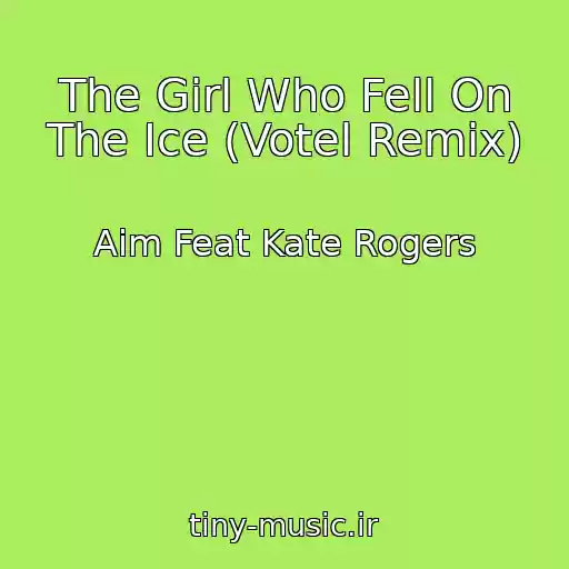 کاور آهنگ The Girl Who Fell On The Ice (Votel Remix) از Aim Feat Kate Rogers