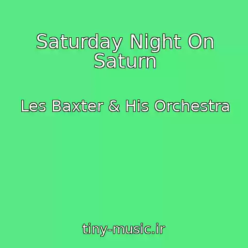 کاور آهنگ Saturday Night On Saturn از Les Baxter & His Orchestra