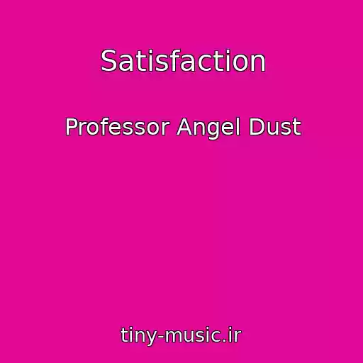کاور آهنگ Satisfaction از Professor Angel Dust