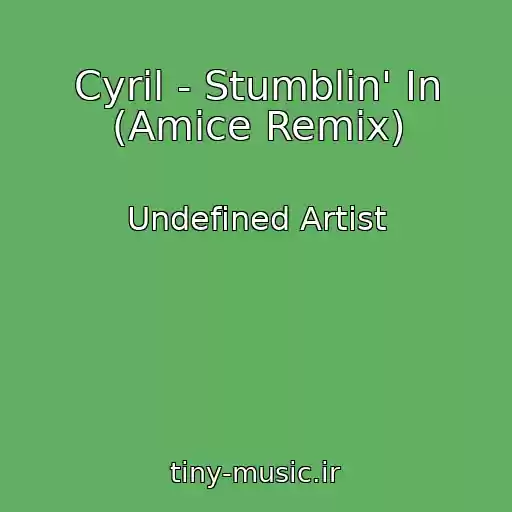 کاور آهنگ Cyril - Stumblin' In (Amice Remix) از Undefined Artist