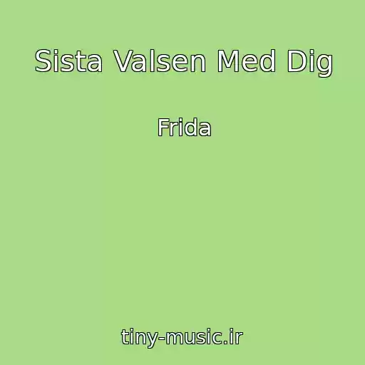 کاور آهنگ Sista Valsen Med Dig از Frida