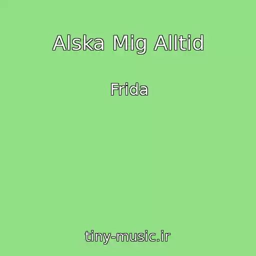 کاور آهنگ Alska Mig Alltid از Frida