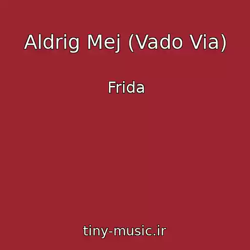 کاور آهنگ Aldrig Mej (Vado Via) از Frida