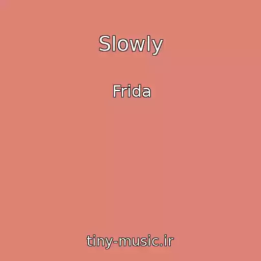 کاور آهنگ Slowly از Frida