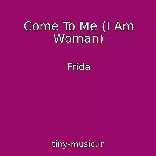 کاور آهنگ Come To Me (I Am Woman) از Frida