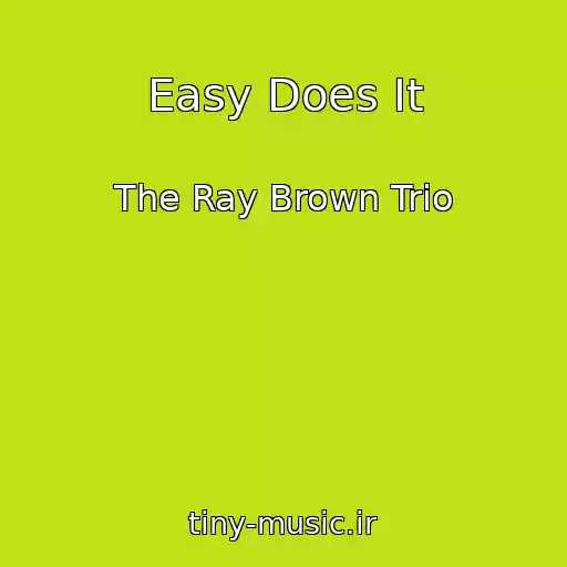 کاور آهنگ Easy Does It از The Ray Brown Trio
