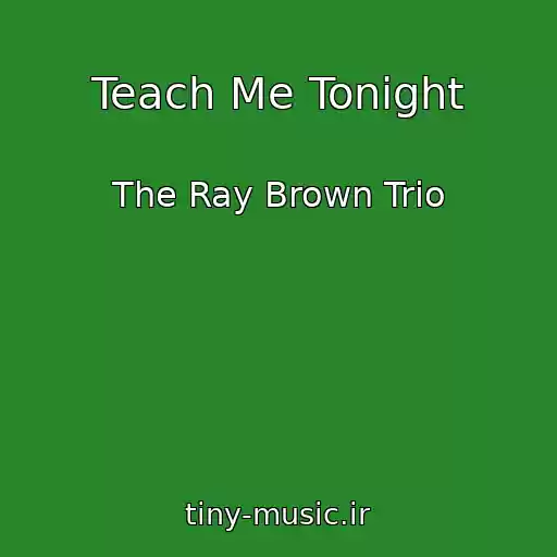 کاور آهنگ Teach Me Tonight از The Ray Brown Trio