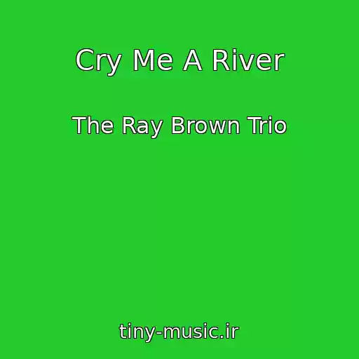 کاور آهنگ Cry Me A River از The Ray Brown Trio