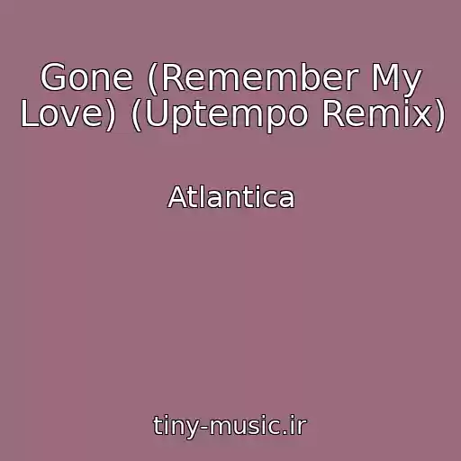 کاور آهنگ Gone (Remember My Love) (Uptempo Remix) از Atlantica