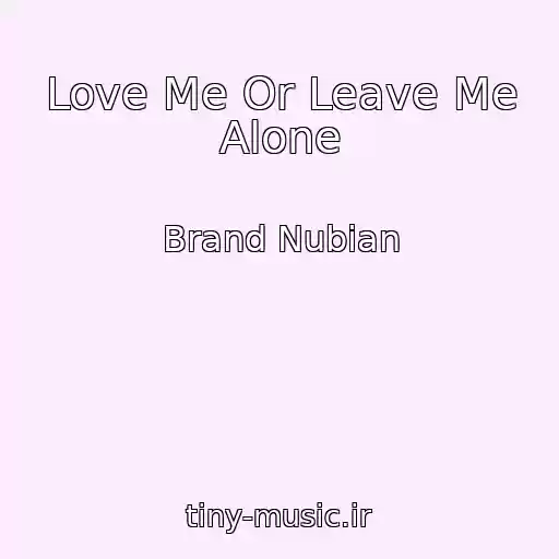 کاور آهنگ Love Me Or Leave Me Alone از Brand Nubian