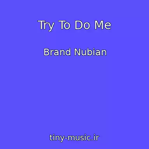 کاور آهنگ Try To Do Me از Brand Nubian