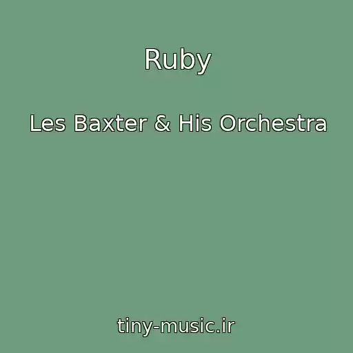 کاور آهنگ Ruby از Les Baxter & His Orchestra