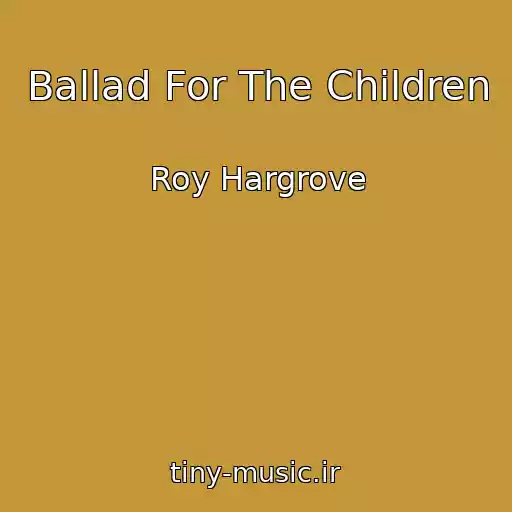 کاور آهنگ Ballad For The Children از Roy Hargrove