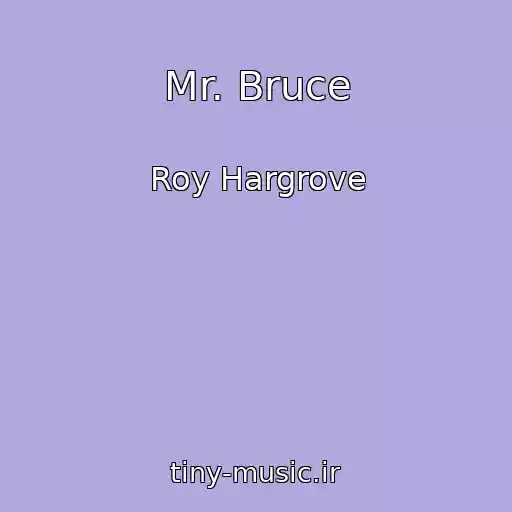 کاور آهنگ Mr. Bruce از Roy Hargrove