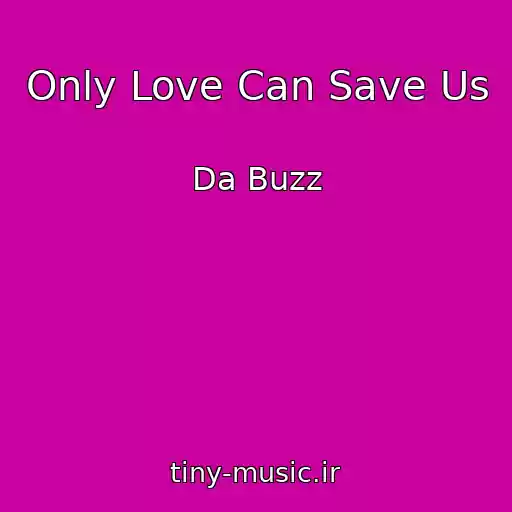 کاور آهنگ Only Love Can Save Us از Da Buzz