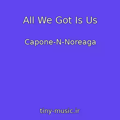 کاور آهنگ All We Got Is Us از Capone-N-Noreaga