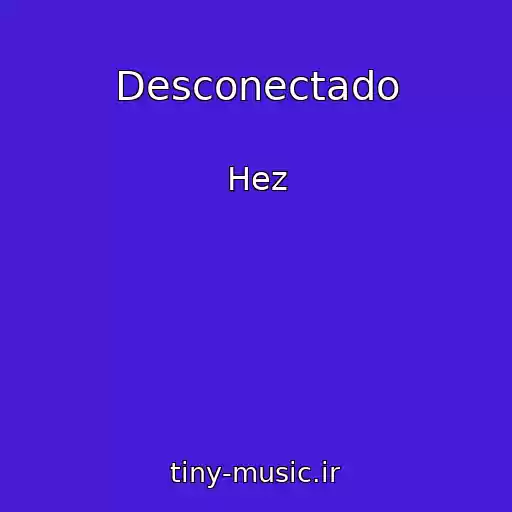 کاور آهنگ Desconectado از Hez