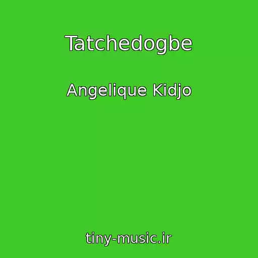 کاور آهنگ Tatchedogbe از Angelique Kidjo