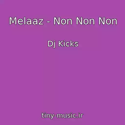 کاور آهنگ Melaaz - Non Non Non از Dj Kicks