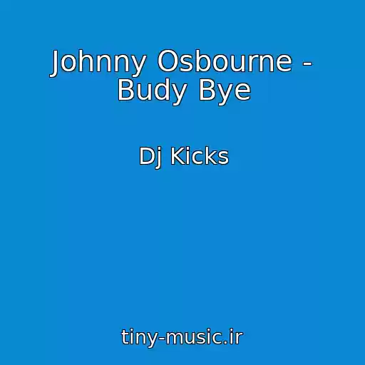 کاور آهنگ Johnny Osbourne - Budy Bye از Dj Kicks