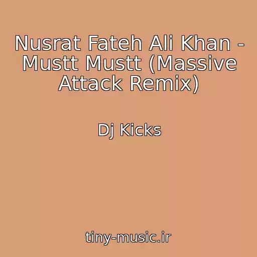 کاور آهنگ Nusrat Fateh Ali Khan - Mustt Mustt (Massive Attack Remix) از Dj Kicks