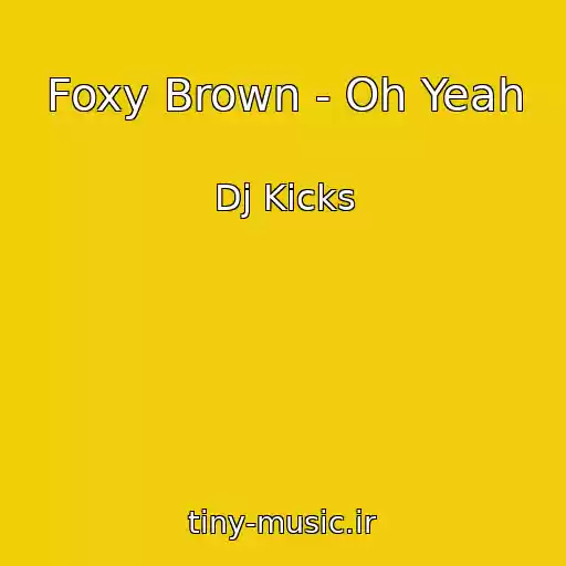 کاور آهنگ Foxy Brown - Oh Yeah از Dj Kicks