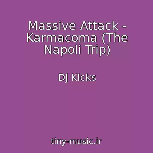 کاور آهنگ Massive Attack - Karmacoma (The Napoli Trip) از Dj Kicks