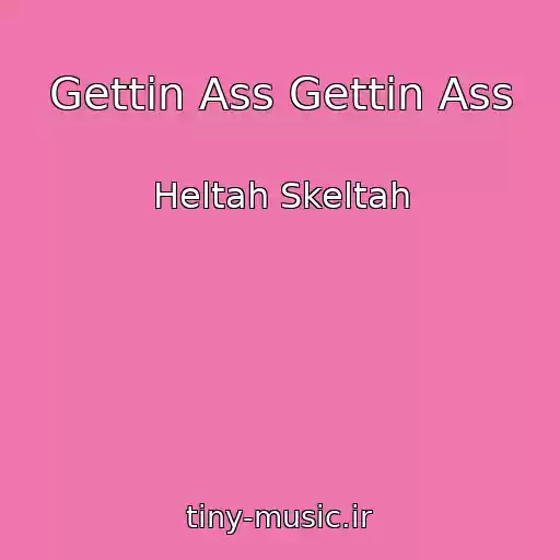 کاور آهنگ Gettin Ass Gettin Ass از Heltah Skeltah