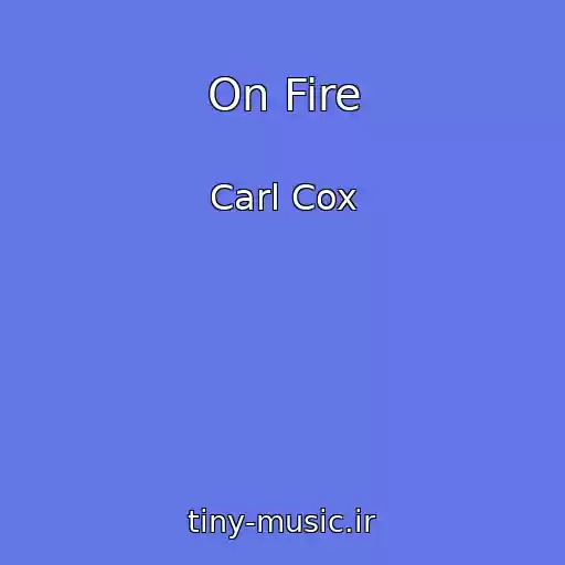 کاور آهنگ On Fire از Carl Cox